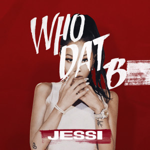 收聽Jessi的Who Dat B歌詞歌曲