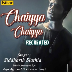 Dengarkan Chaiyya Chaiyya (Recreated) lagu dari Siddharth Slathia dengan lirik
