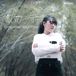Dengarkan lagu Umpomo Aku Mati nyanyian Happy Asmara dengan lirik