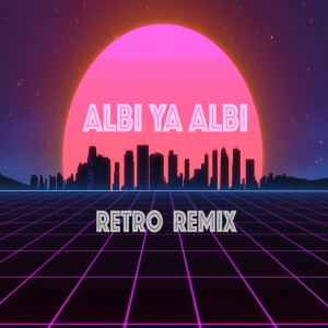Albi Ya Albi (Retro Remix)