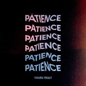 Patience dari Yours Truly