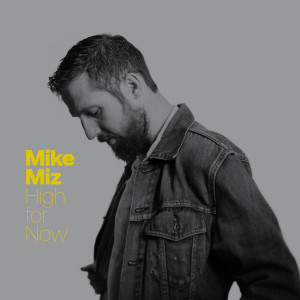 Listen to High For Now song with lyrics from Mike Miz