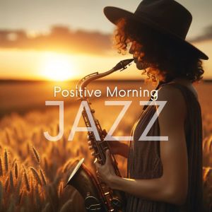 Album Positive Morning Jazz (Spring Bossa Nova and Latino Vibe for Energy the Day) oleh Positive Music Universe