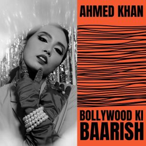 Dengarkan lagu Bollywood Ki Baarish nyanyian Ahmed Khan dengan lirik
