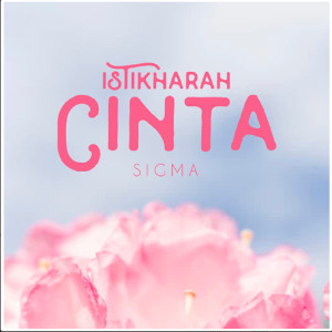 Listen to Istikharah Cinta song with lyrics from Sigma