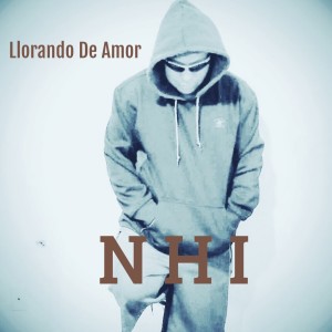 Listen to Llorando De Amor (Explicit) song with lyrics from NHI