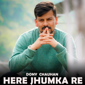 Album Here Jhumka re from Dony Chauhan