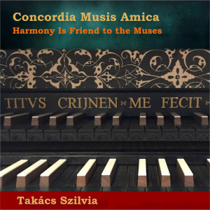 Szilvia Takács的专辑Concordia Musis Amica (Harmony is a Friend to the Muses)