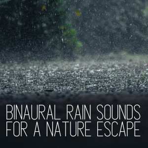 Album Binaural Rain Sounds for a Nature Escape oleh Binaural Beat