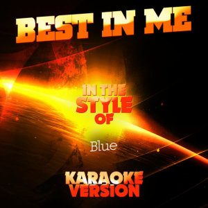 ดาวน์โหลดและฟังเพลง Best in Me (In the Style of Blue) [Karaoke Version] (Karaoke Version) พร้อมเนื้อเพลงจาก Ameritz Audio Karaoke