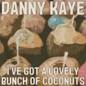 อัลบัม I've Got a Lovely Bunch of Coconuts (Remastered 2014) ศิลปิน Danny Kaye