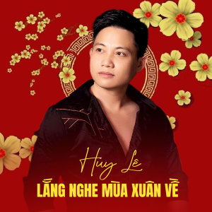 收聽Huy Le的Lắng Nghe Mùa Xuân Về歌詞歌曲