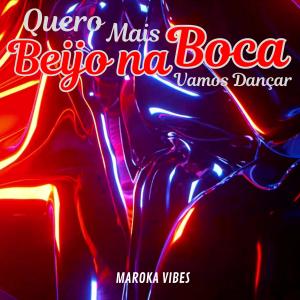 ดาวน์โหลดและฟังเพลง Quero Mais Beijo Na Boca, Vamos Dançar พร้อมเนื้อเพลงจาก MAROKA VIBES