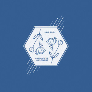 ดาวน์โหลดและฟังเพลง casseroles & flowers พร้อมเนื้อเพลงจาก Mike Edel