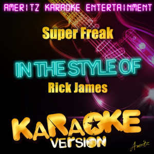 ดาวน์โหลดและฟังเพลง Super Freak (In the Style of Rick James) [Karaoke Version] (Karaoke Version) พร้อมเนื้อเพลงจาก Ameritz Karaoke Entertainment
