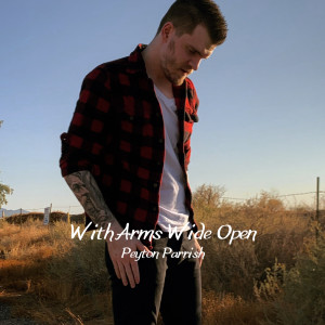 收听Peyton Parrish的With Arms Wide Open歌词歌曲