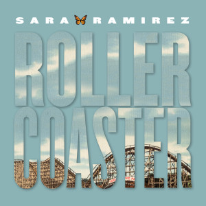 收听Sara Ramirez的Rollercoaster歌词歌曲