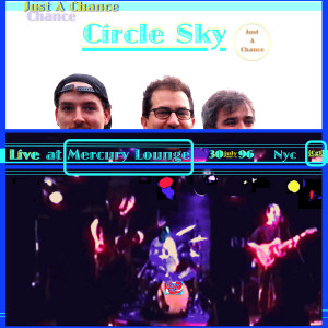 อัลบัม Just a Chance (Live at Mercury Lounge 30july96 Nyc) ศิลปิน Circle Sky