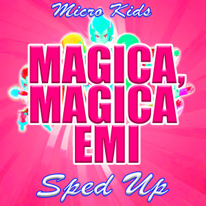 Listen to Magica, magica Emi (Sped Up) song with lyrics from Micro Kids