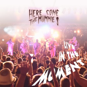 收聽Here Come The Mummies的Live in the Moment歌詞歌曲
