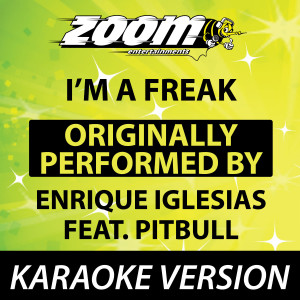 ดาวน์โหลดและฟังเพลง I'm a Freak (Originally By Enrique Iglesias feat. Pitbull) [Karaoke Version] (完整版|Karaoke Version) พร้อมเนื้อเพลงจาก Zoom Karaoke