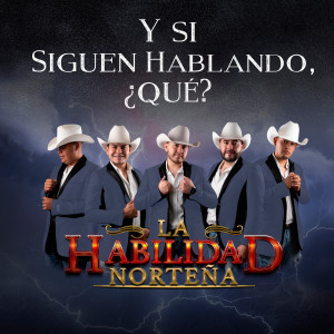 收聽La Habilidad Norteña的Y Si Siguen Hablando ¿Qué?歌詞歌曲