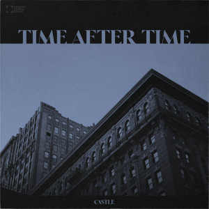 Dengarkan lagu Time After Time (Explicit) nyanyian Castle dengan lirik