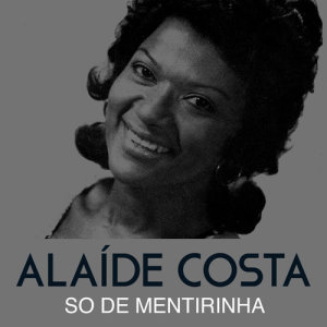 ดาวน์โหลดและฟังเพลง So de Mentirinha พร้อมเนื้อเพลงจาก Alaide Costa