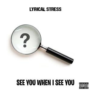 อัลบัม See You When I See You (Explicit) ศิลปิน Lyrical Stress
