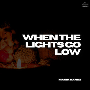 อัลบัม When The Lights Go Low ศิลปิน Magik Handz