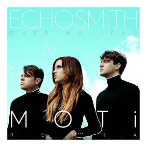 ดาวน์โหลดและฟังเพลง Over My Head (MOTi Remix) พร้อมเนื้อเพลงจาก Echosmith