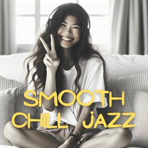 อัลบัม Smooth Chill Jazz (Spring Awakening Mood, Easy-listening Tracks for Quiet Moments) ศิลปิน Everyday Jazz Academy