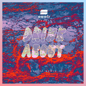 ดาวน์โหลดและฟังเพลง Drink About (Kokiri Remix|Explicit) พร้อมเนื้อเพลงจาก Seeb