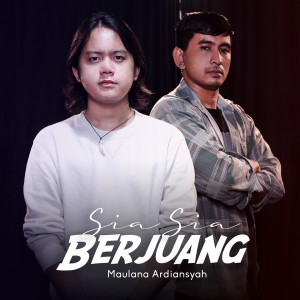 收聽Maulana Ardiansyah的Sia Sia Berjuang歌詞歌曲