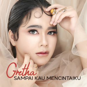 收听Gretha Sihombing的Sampai Kau Mencintaiku歌词歌曲