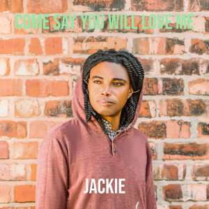 Listen to Come Say You Will Love Me song with lyrics from Jackie