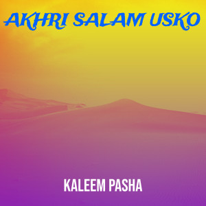 Listen to Akhri Salam Usko song with lyrics from Kaleem Pasha