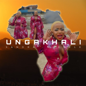 ดาวน์โหลดและฟังเพลง Ungakhali พร้อมเนื้อเพลงจาก Sandra Ndebele