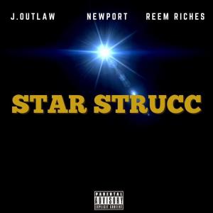 J.Outlaw的專輯Star Strucc (feat. Newport & Reem Riches) (Explicit)