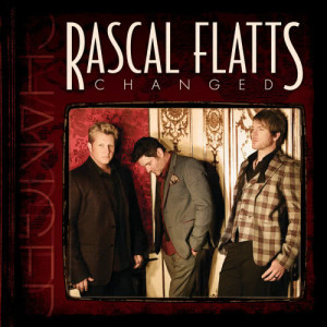 อัลบัม Changed ศิลปิน Rascal Flatts