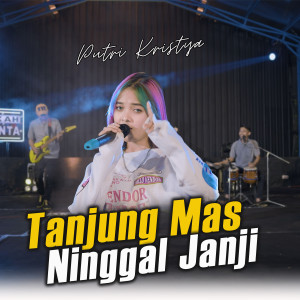 Dengarkan lagu Tanjung Mas Ninggal Janji nyanyian Putri Kristya dengan lirik