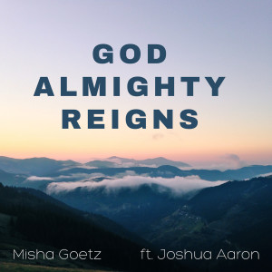 Dengarkan God Almighty Reigns lagu dari Misha Goetz dengan lirik