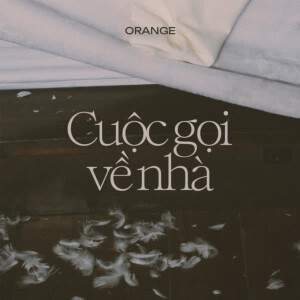 收聽Orange的Cuộc Gọi Về Nhà歌詞歌曲