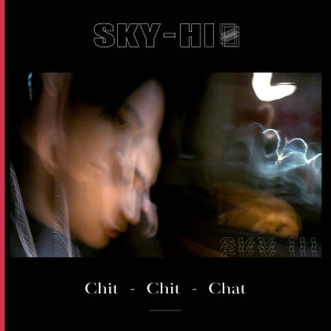 收聽Sky-Hi的Chit-Chit-Chat歌詞歌曲