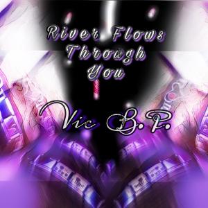 ดาวน์โหลดและฟังเพลง River Flows Through You (Explicit) พร้อมเนื้อเพลงจาก Vic B.P.