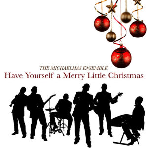 ดาวน์โหลดและฟังเพลง Have Yourself a Merry Little Christmas พร้อมเนื้อเพลงจาก The Michaelmas Ensemble