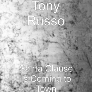 收听Tony Russo的Santa Clause Is Coming to Town歌词歌曲