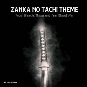 Zanka no Tachi Theme (From "Bleach: Thousand Year Blood War")