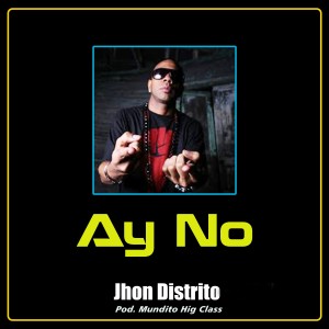 ดาวน์โหลดและฟังเพลง Ay No พร้อมเนื้อเพลงจาก Jhon Distrito