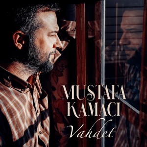 ดาวน์โหลดและฟังเพลง Vahdet พร้อมเนื้อเพลงจาก Mustafa Kamacı